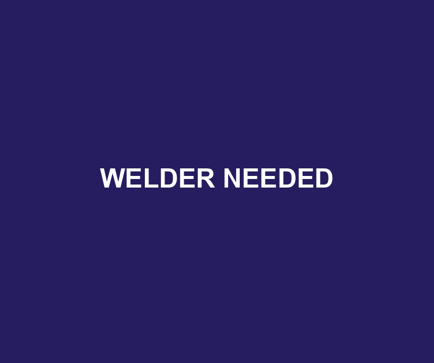 WELDER NEEDED