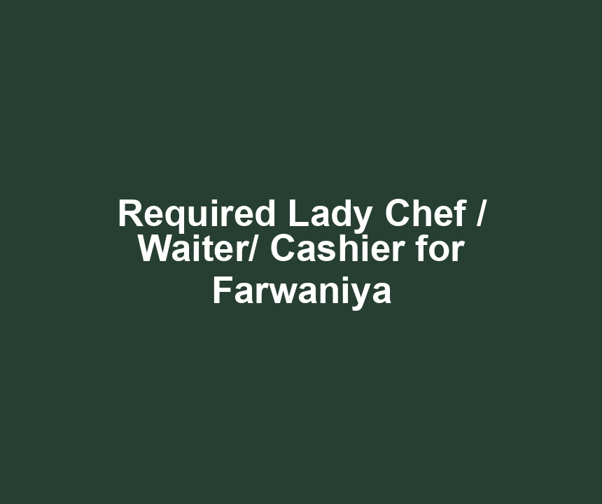 Required Lady Chef / Waiter/ Cashier for Farwaniya
