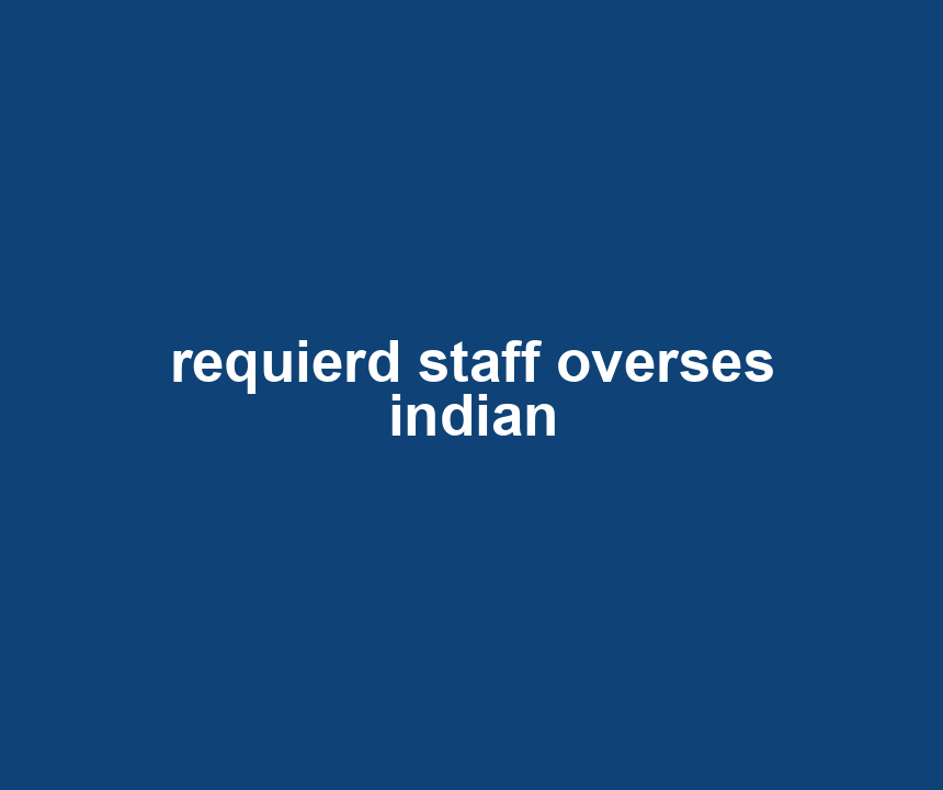 requierd staff overses indian