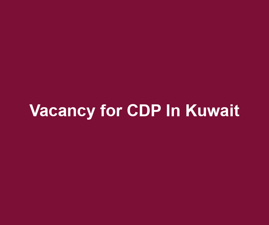 Vacancy for CDP In Kuwait