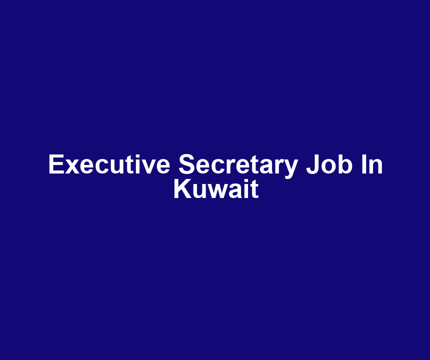 Executive Secretary Job In Kuwait