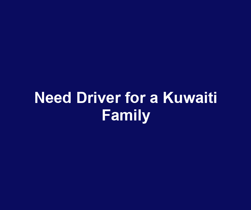 Need Driver for a Kuwaiti Family