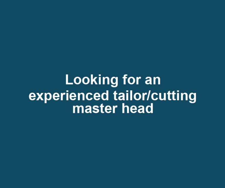 Looking for an experienced tailor/cutting master head