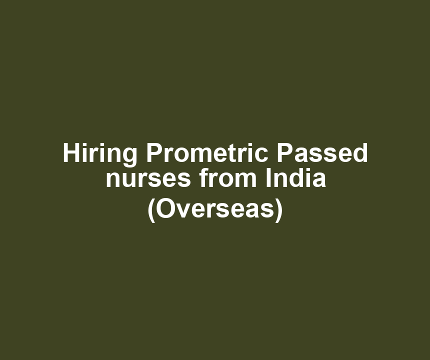 Hiring Prometric Passed nurses from India (Overseas)