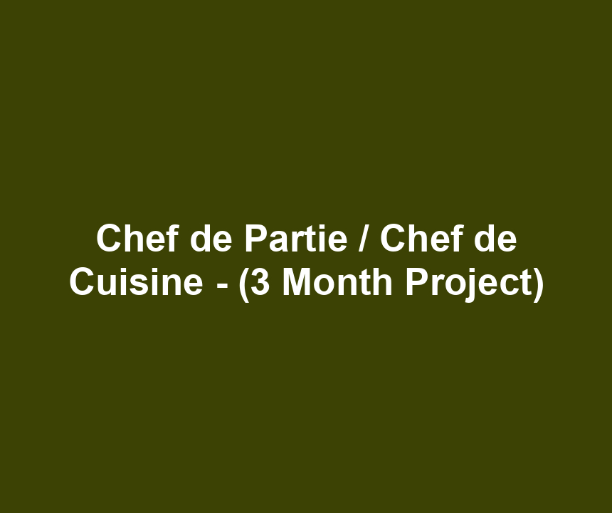 Chef de Partie / Chef de Cuisine - (3 Month Project)