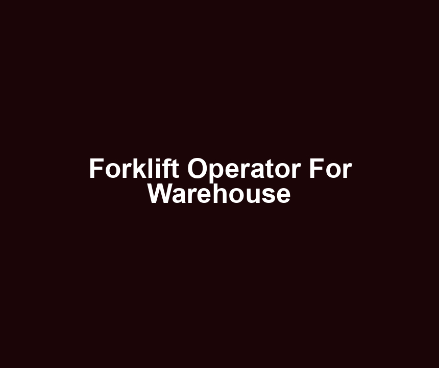 Forklift Operator For Warehouse