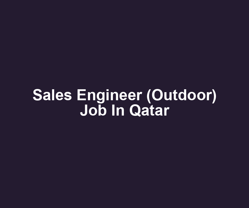 Sales Engineer (Outdoor) Job In Qatar