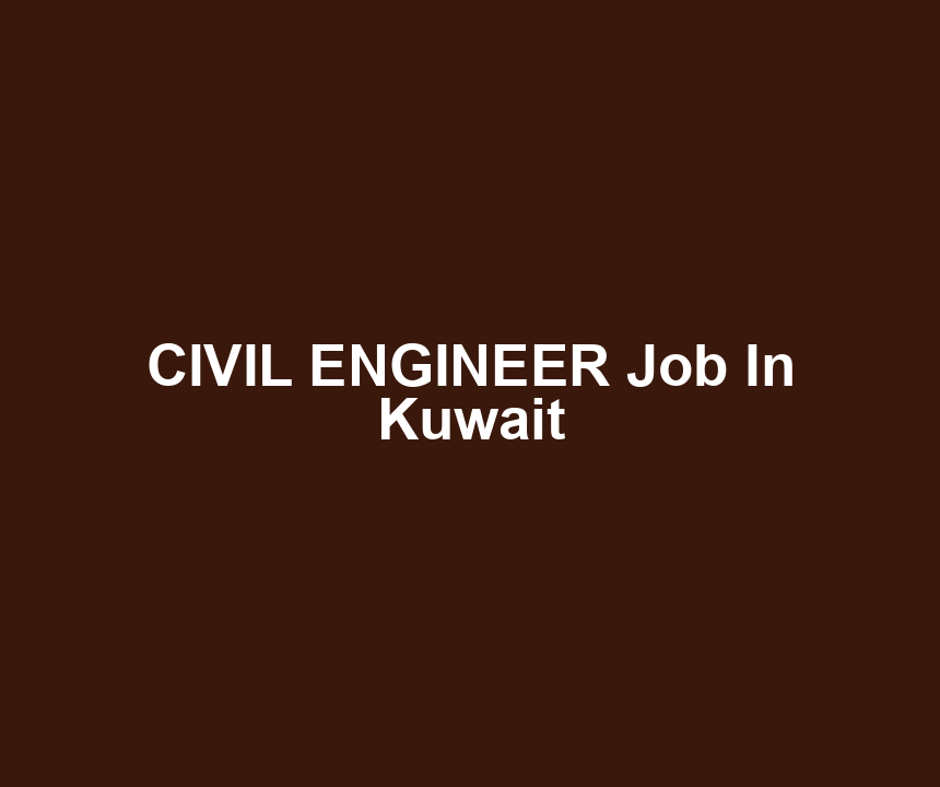 CIVIL ENGINEER Job In Kuwait
