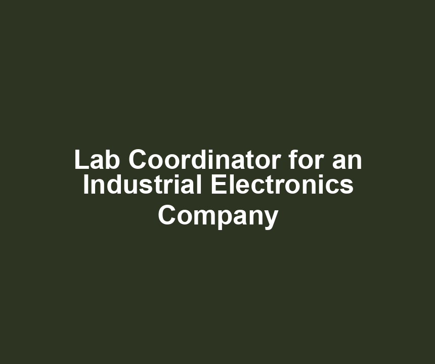 Lab Coordinator for an Industrial Electronics Company
