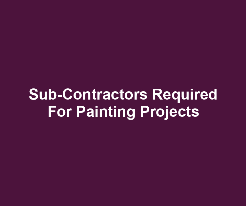 Sub-Contractors Required For Painting Projects
