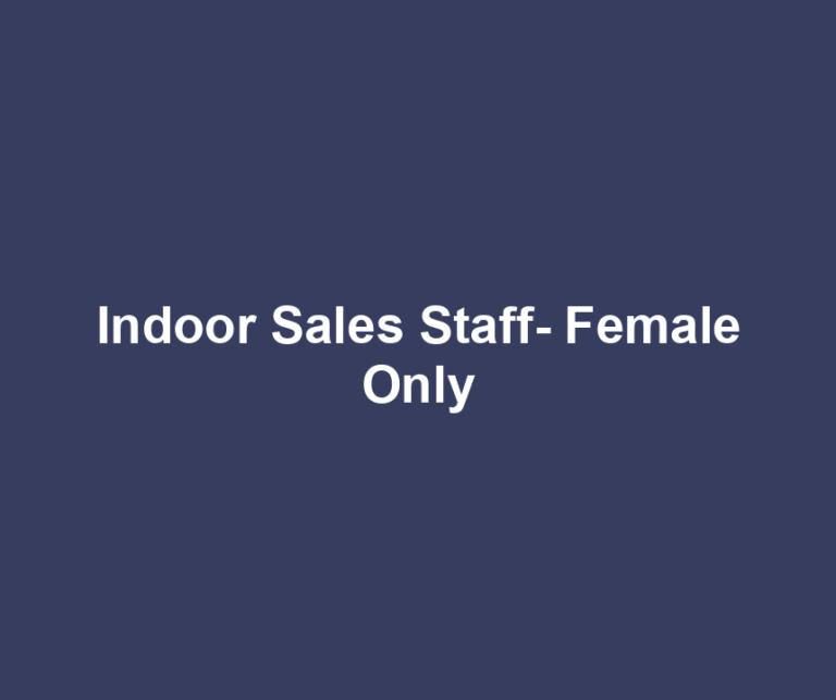 Indoor Sales Staff- Female Only