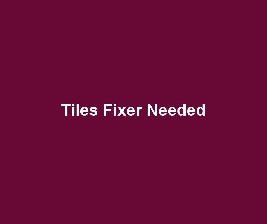 Tiles Fixer Needed
