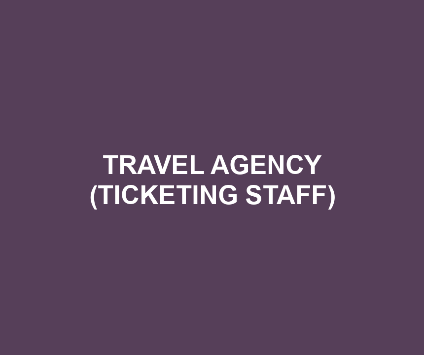 TRAVEL AGENCY (TICKETING STAFF)