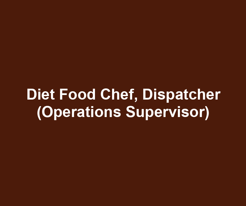 Diet Food Chef, Dispatcher (Operations Supervisor)