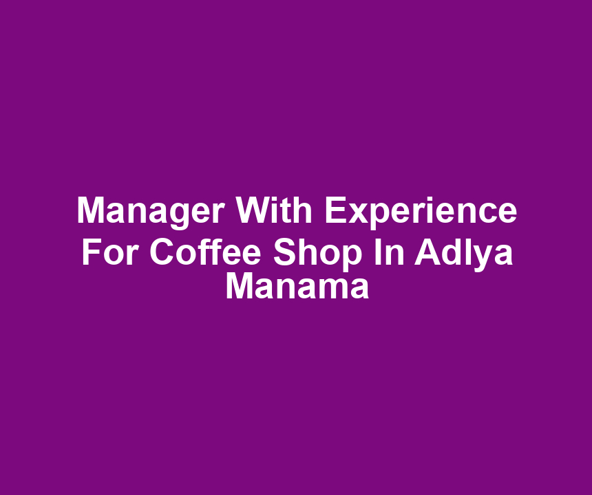 Manager With Experience For Coffee Shop In Adlya Manama