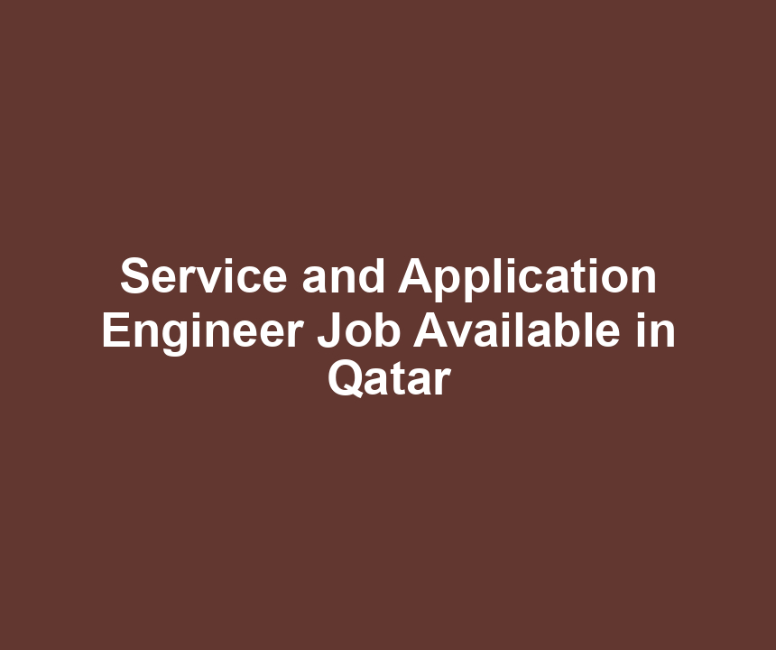 Service and Application Engineer Job Available in Qatar