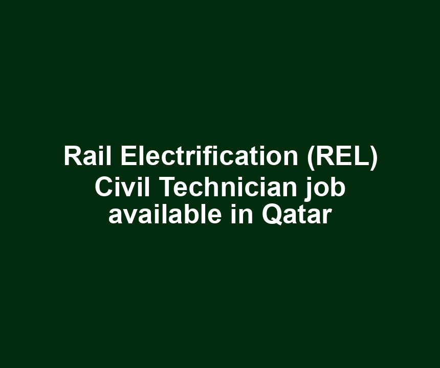 Rail Electrification (REL) Civil Technician job available in Qatar