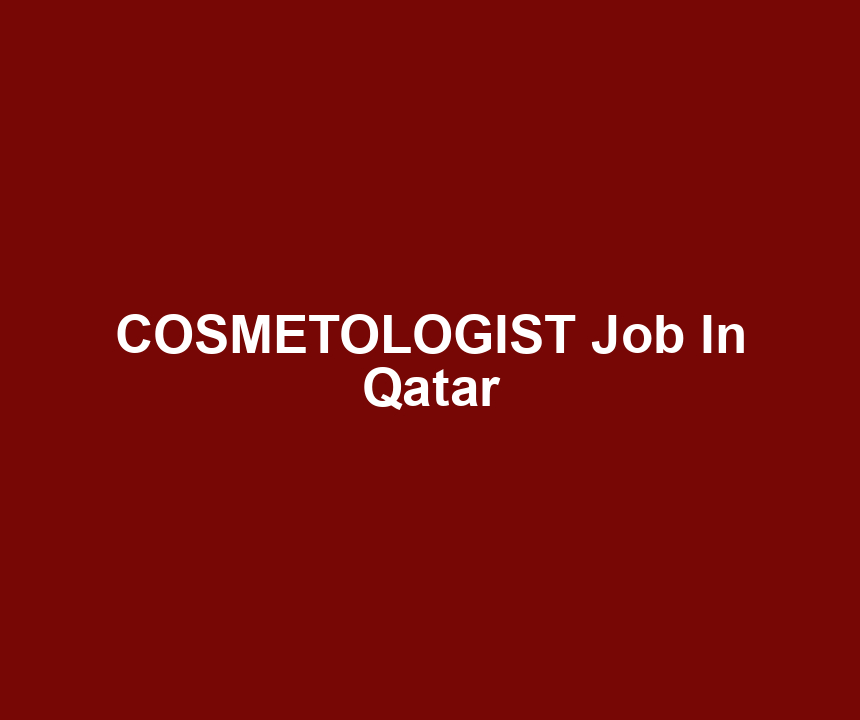 COSMETOLOGIST Job In Qatar