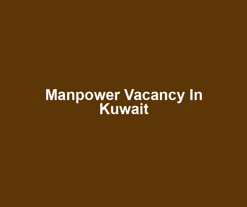 Manpower Vacancy In Kuwait