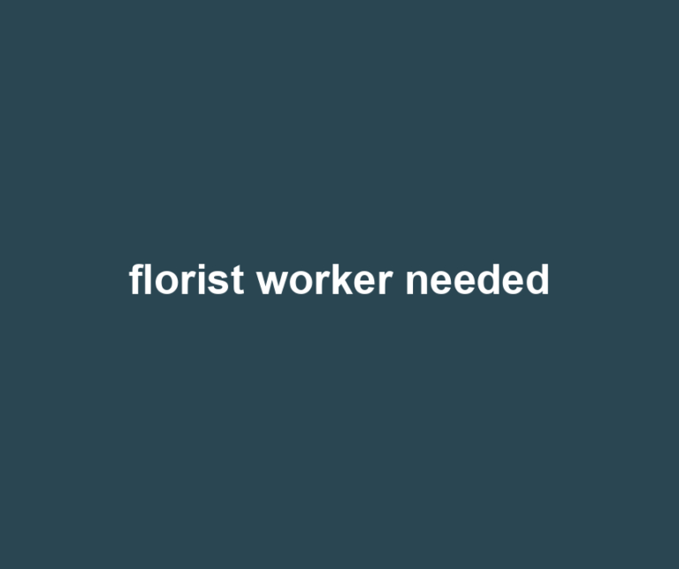 florist worker needed
