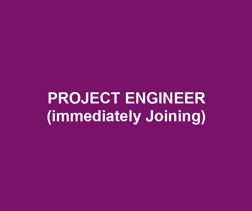 PROJECT ENGINEER (immediately Joining)