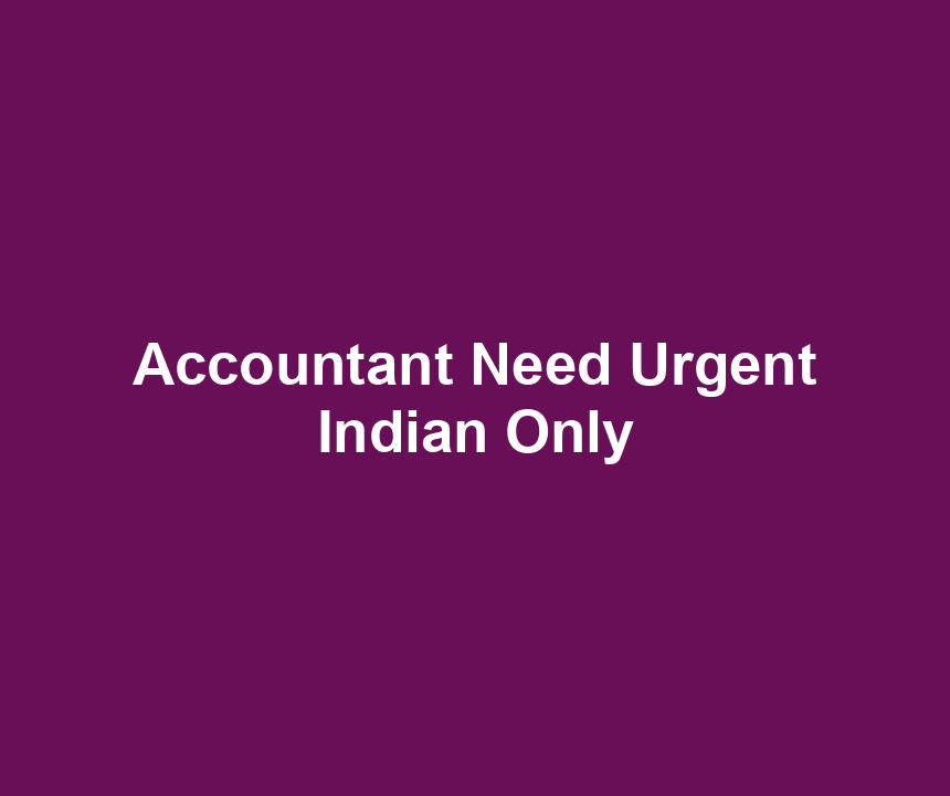 Accountant Need Urgent Indian Only