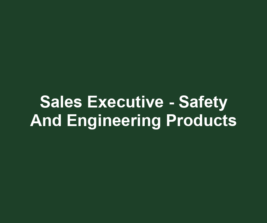 Sales Executive - Safety And Engineering Products