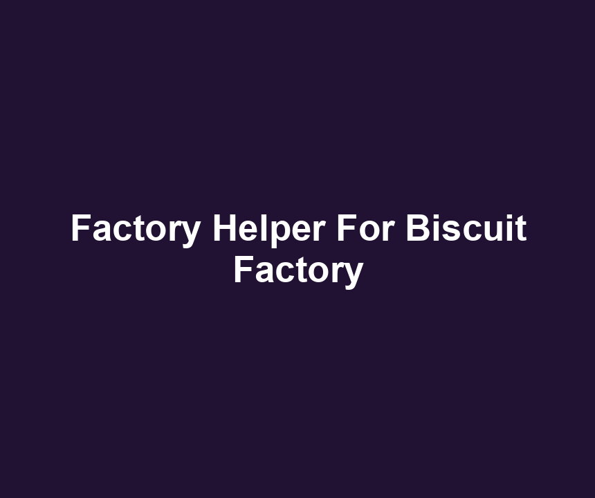 Factory Helper For Biscuit Factory