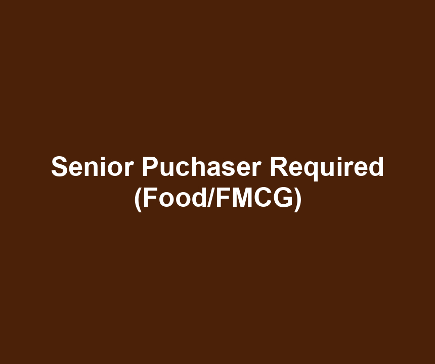 Senior Puchaser Required (Food/FMCG)