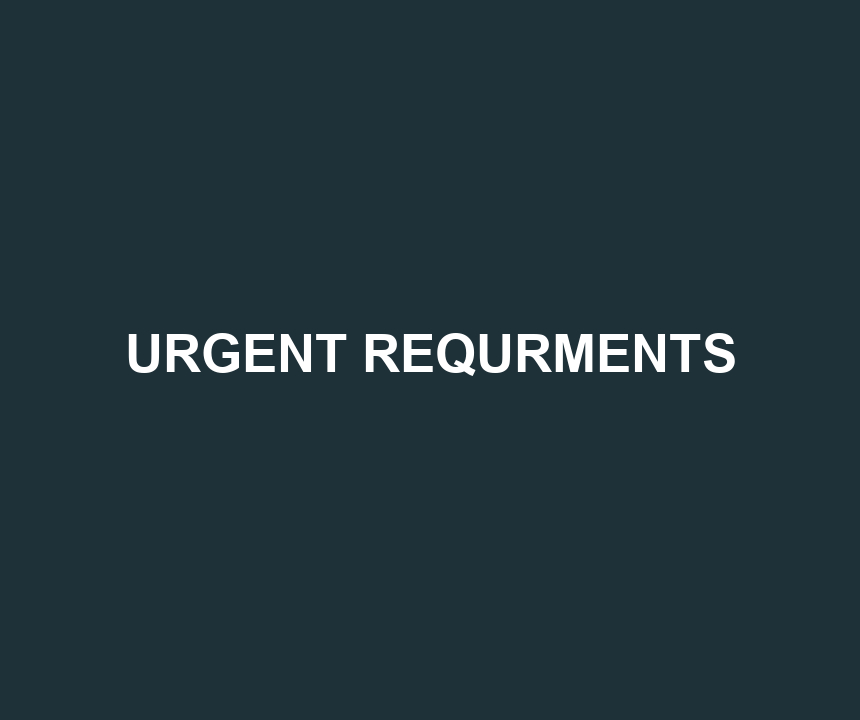 URGENT REQURMENTS