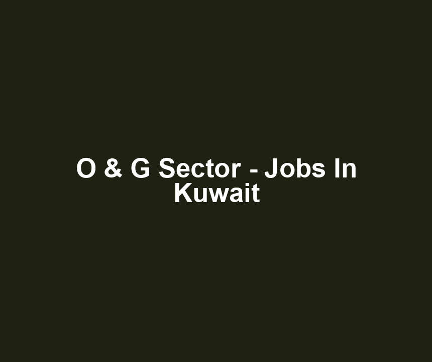 O & G Sector - Jobs In Kuwait