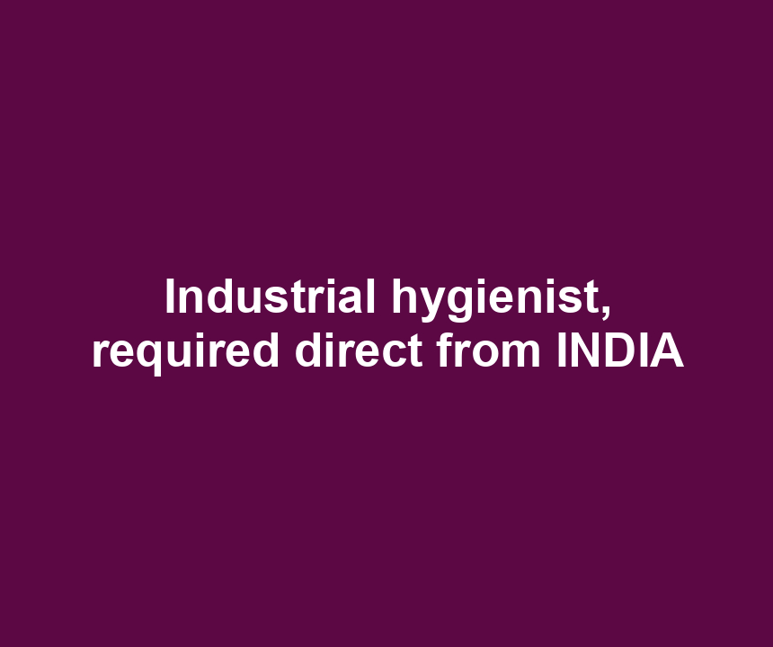 Industrial hygienist, required direct from INDIA