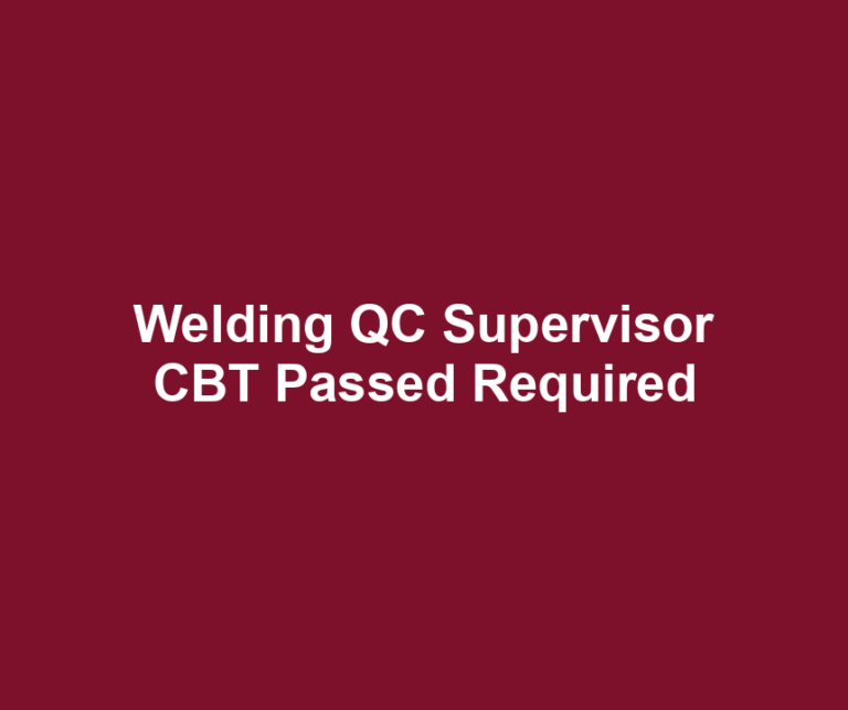 Welding QC Supervisor CBT Passed Required