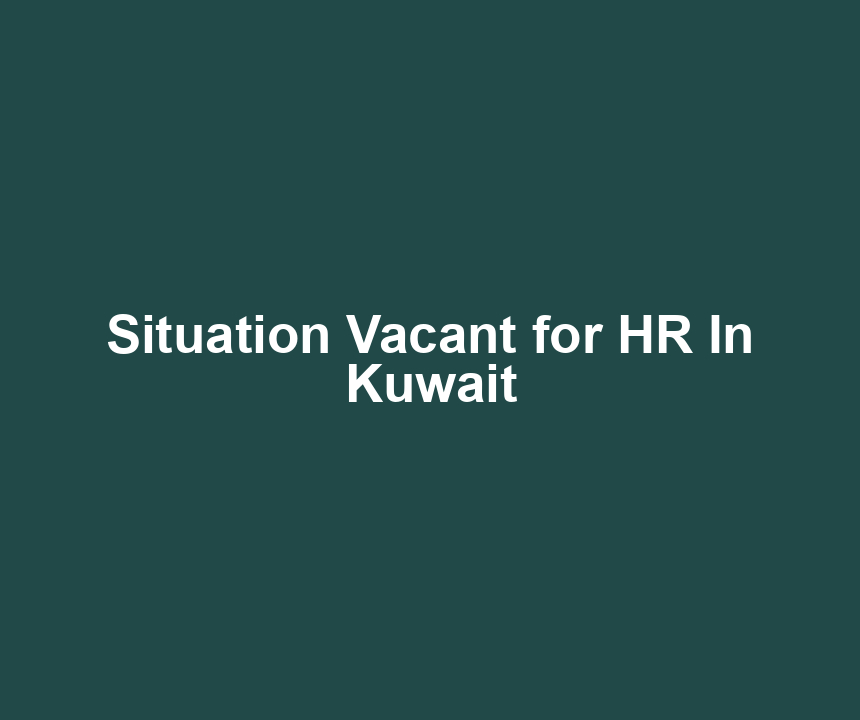 Situation Vacant for HR In Kuwait