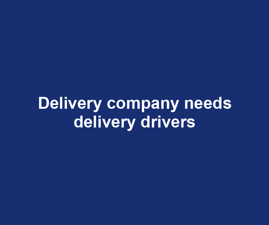 Delivery company needs delivery drivers