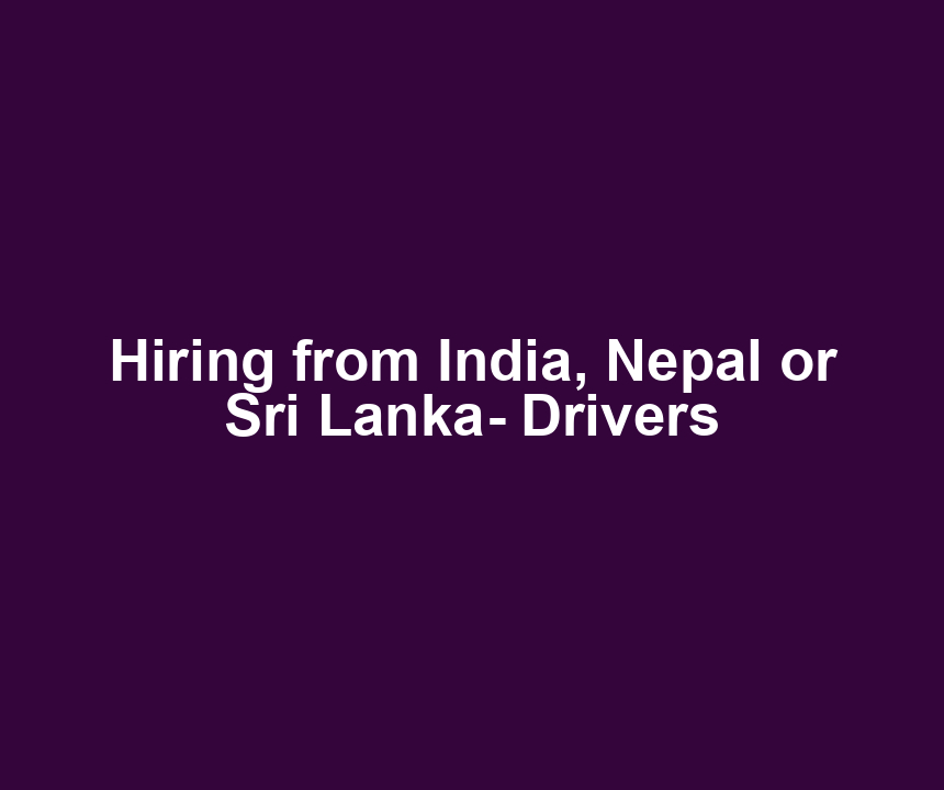 Hiring from India, Nepal or Sri Lanka- Drivers