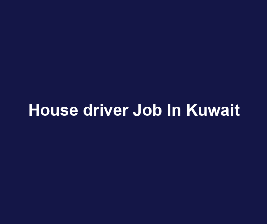 House driver Job In Kuwait