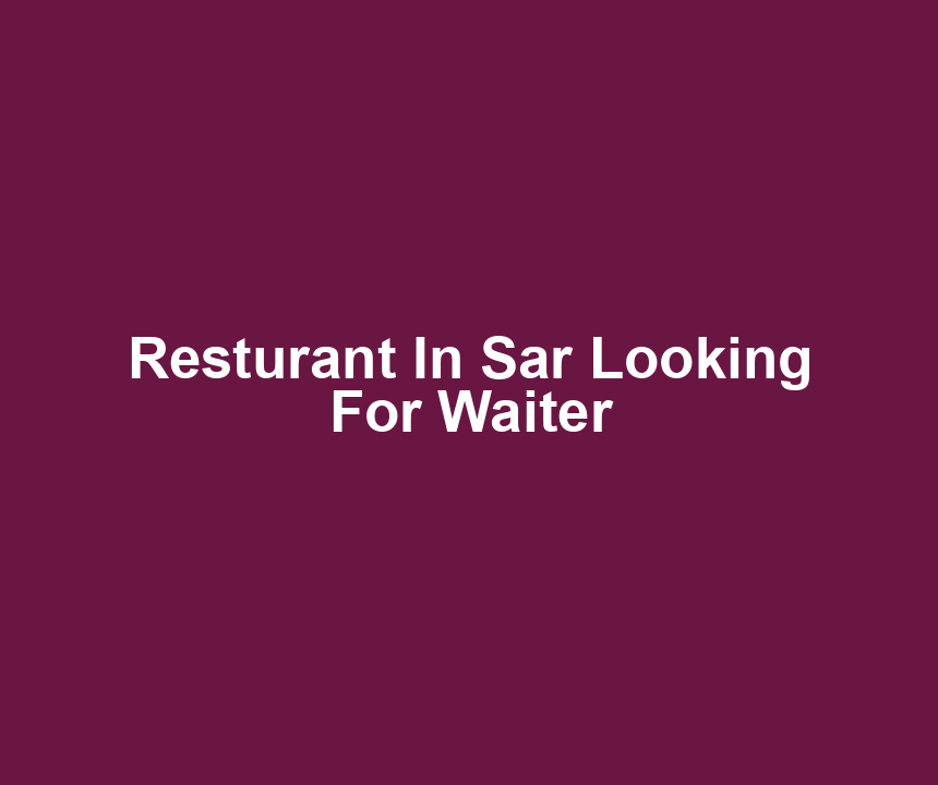 Resturant In Sar Looking For Waiter