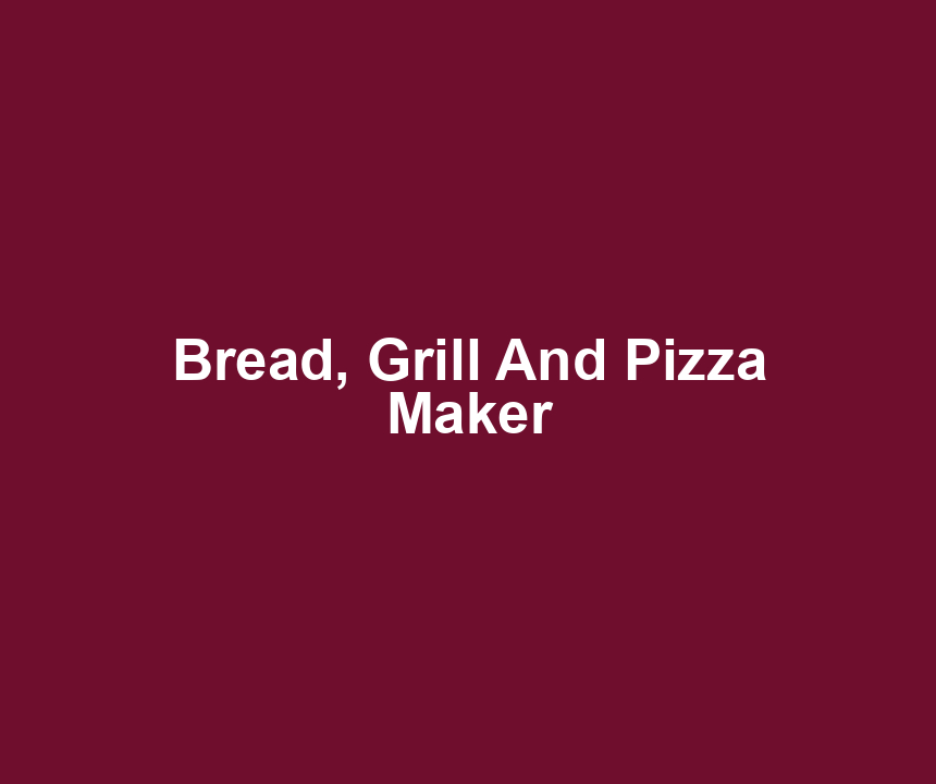 Bread, Grill And Pizza Maker