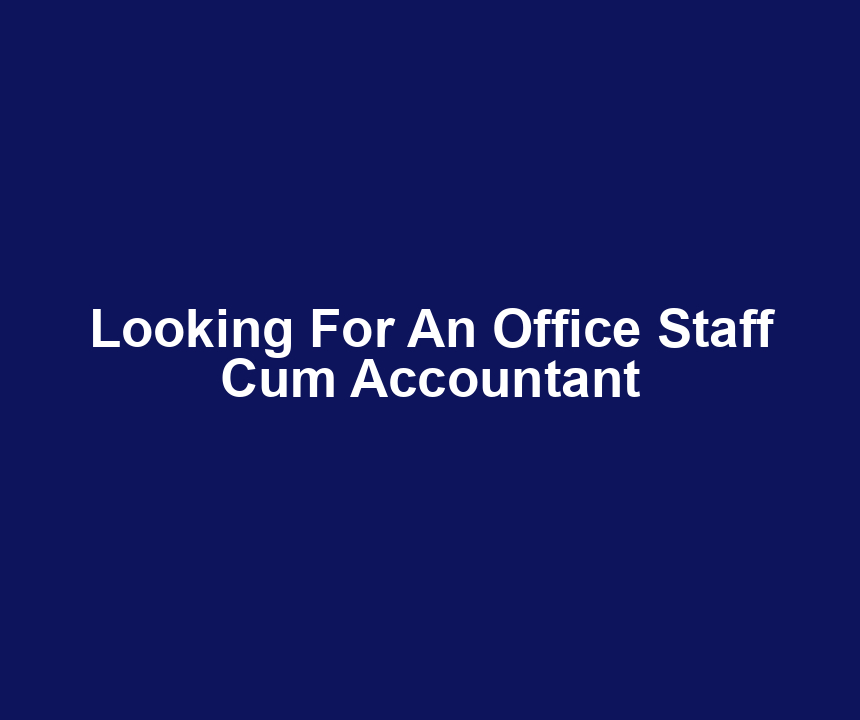 Looking For An Office Staff Cum Accountant