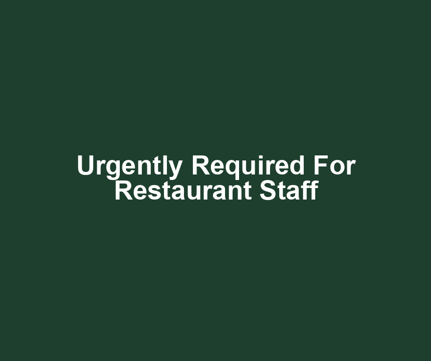 Urgently Required For Restaurant Staff