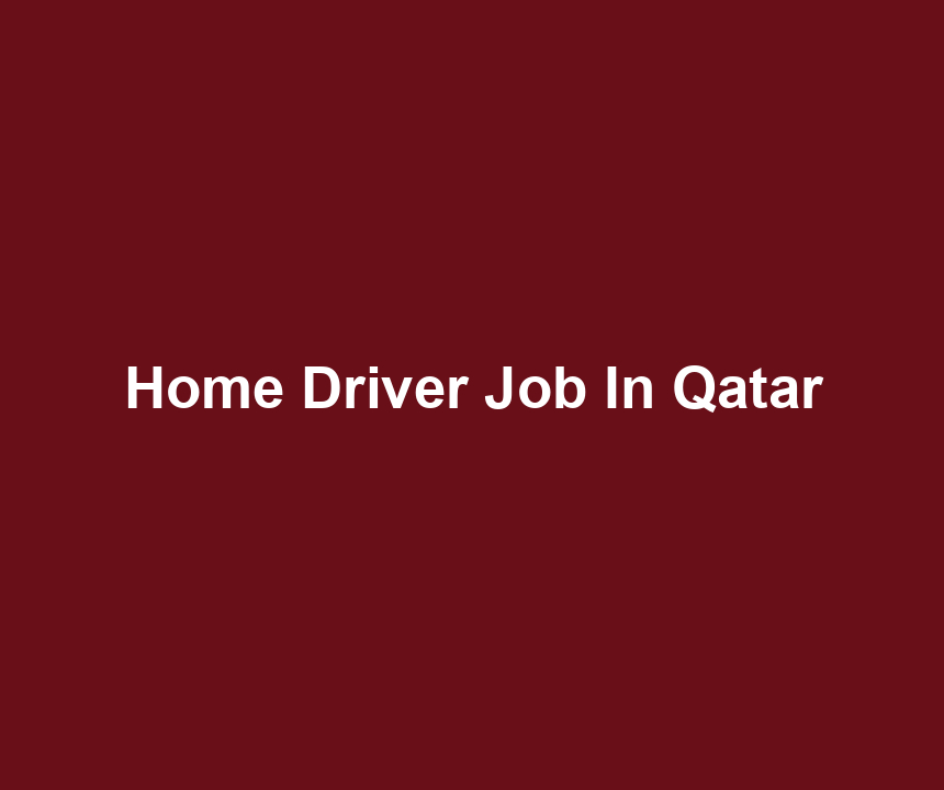 Home Driver Job In Qatar