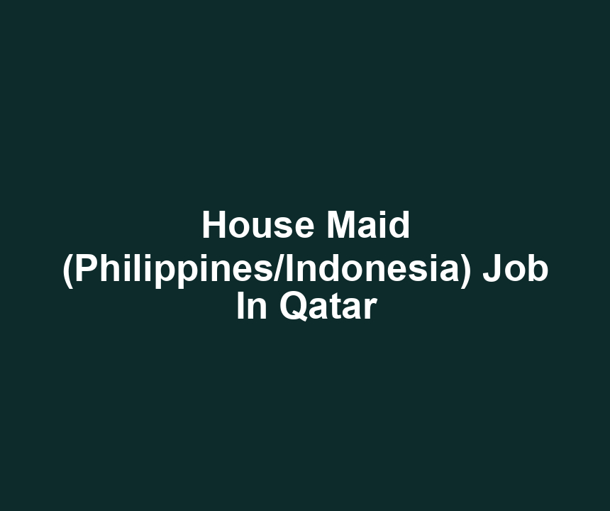 House Maid (Philippines/Indonesia) Job In Qatar