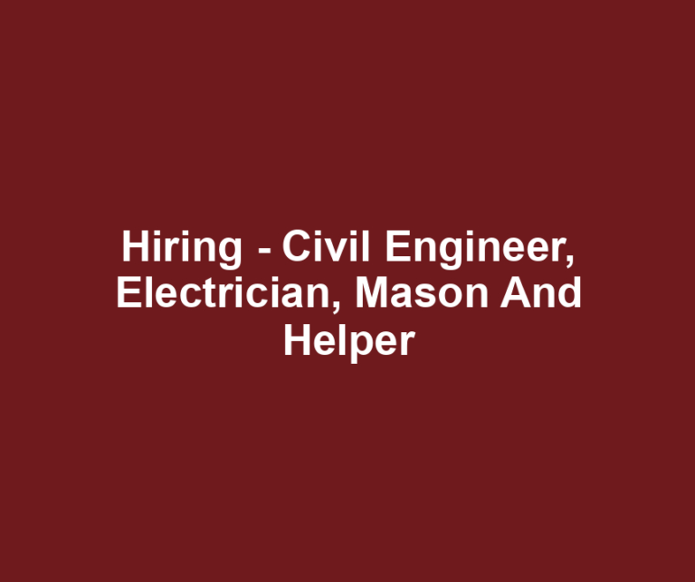 Hiring - Civil Engineer, Electrician, Mason And Helper