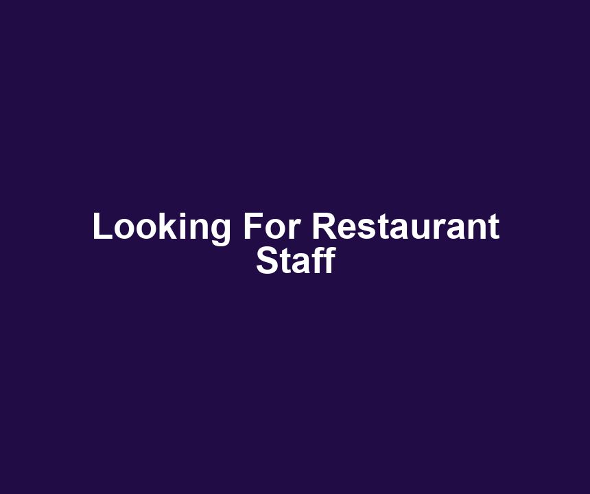Looking For Restaurant Staff