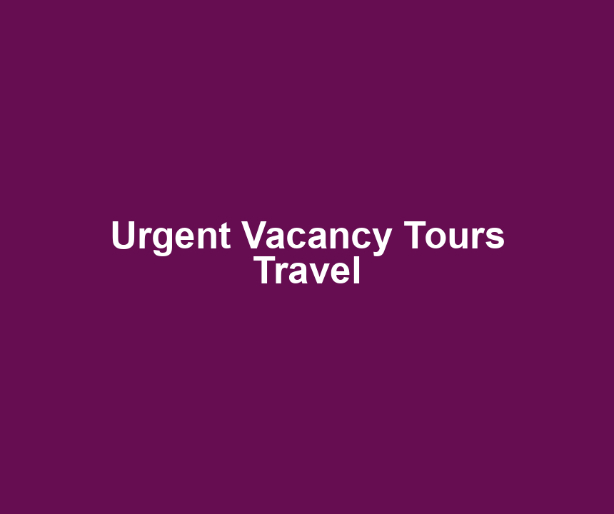 Urgent Vacancy Tours Travel