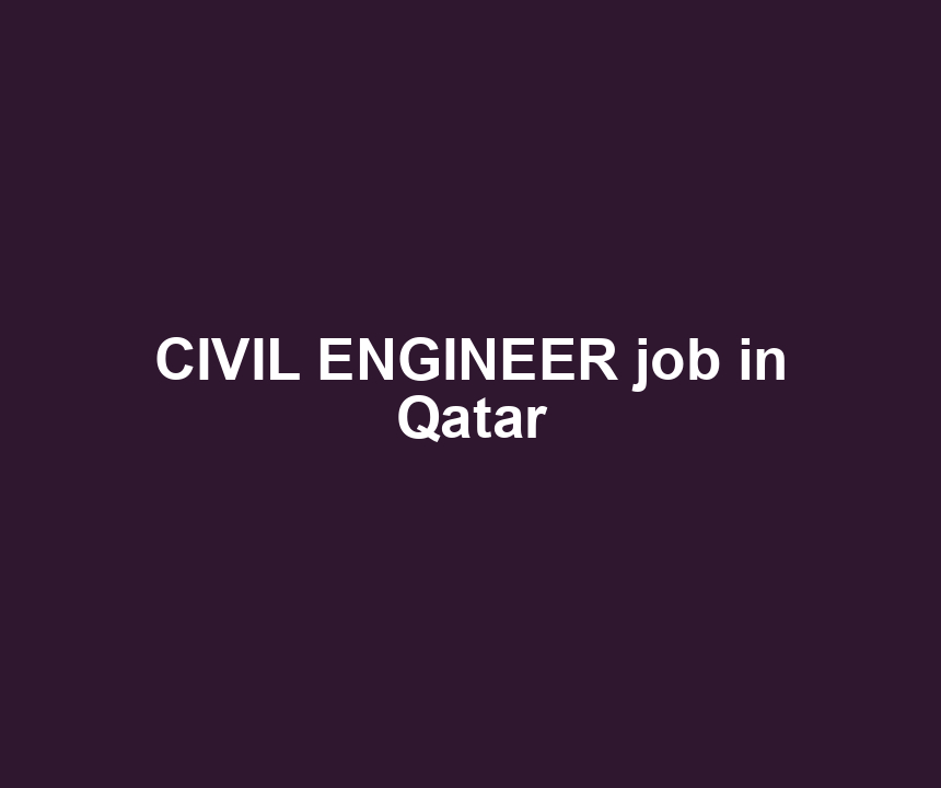 CIVIL ENGINEER job in Qatar