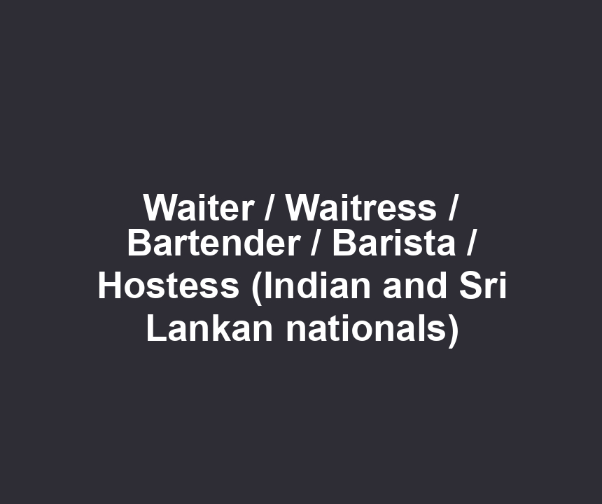 Waiter / Waitress / Bartender / Barista / Hostess (Indian and Sri Lankan nationals)