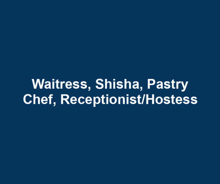 Waitress, Shisha, Pastry Chef, Receptionist/Hostess