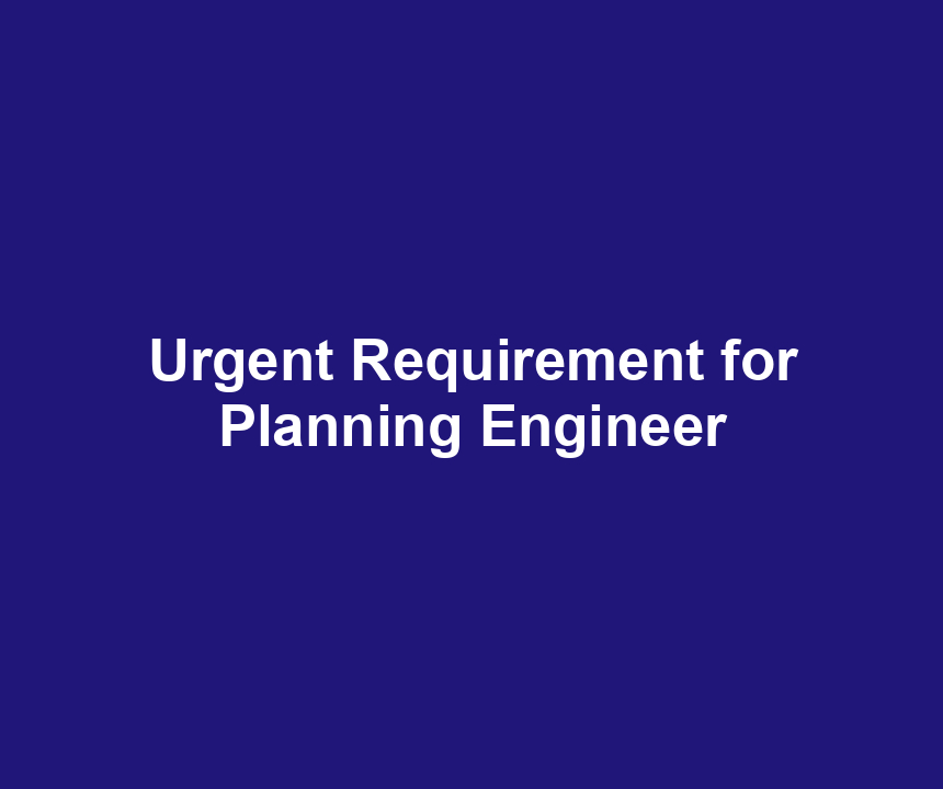 Urgent Requirement for Planning Engineer